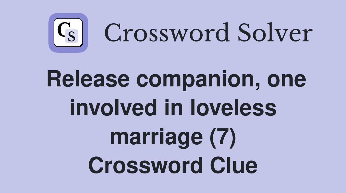 Release companion, one involved in loveless marriage (7) Crossword Clue