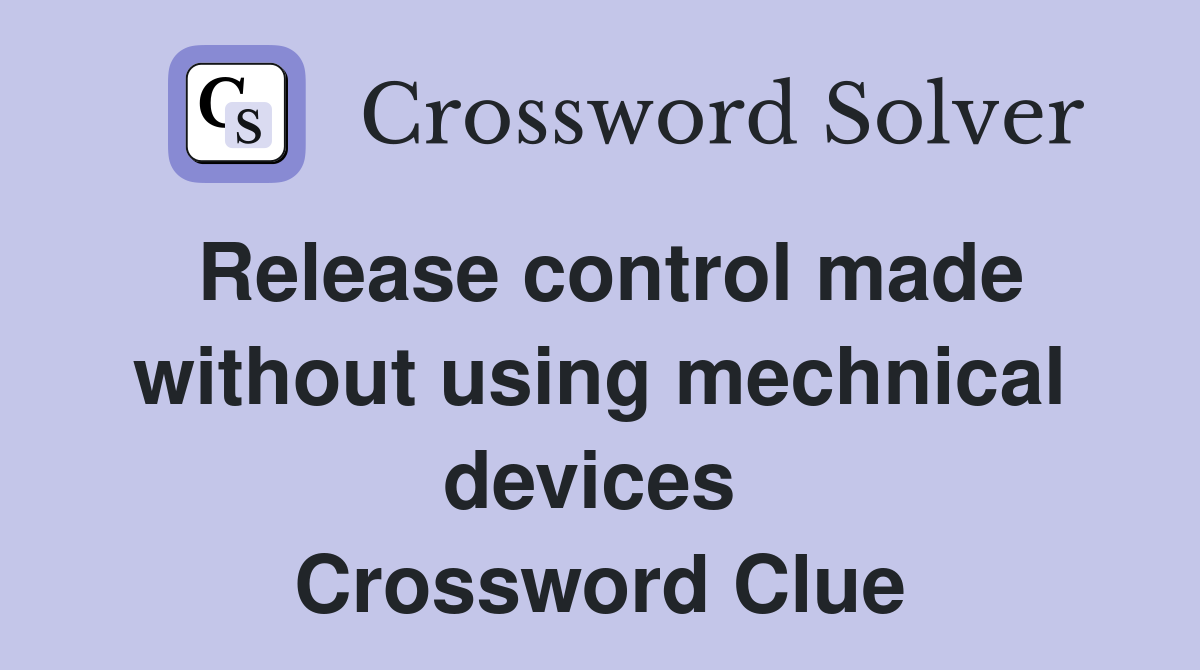 Release control made without using mechnical devices  Crossword Clue