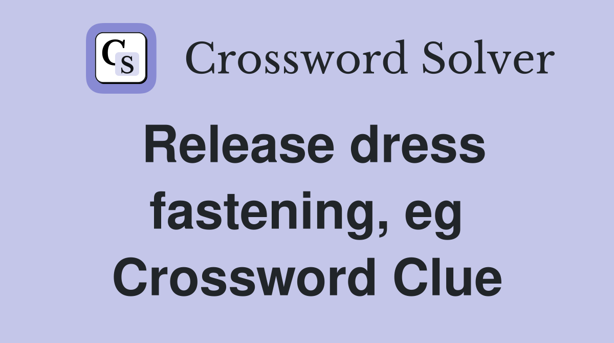 Release dress fastening, eg Crossword Clue