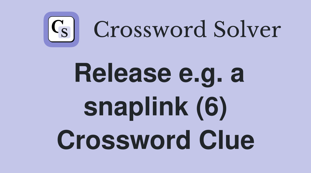 Release e.g. a snaplink (6) Crossword Clue