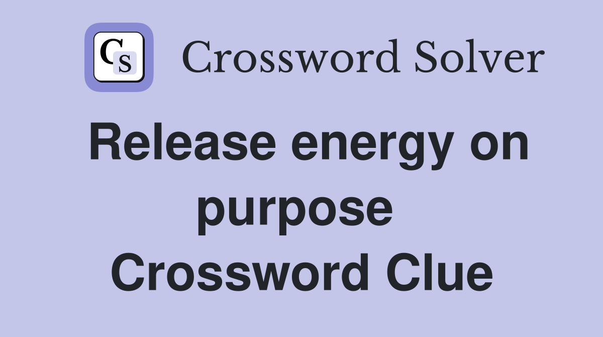 Release energy on purpose  Crossword Clue