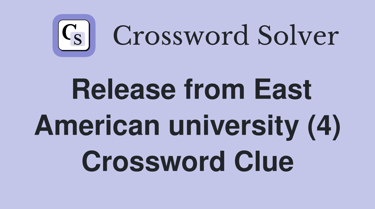 Release from East American university (4) Crossword Clue