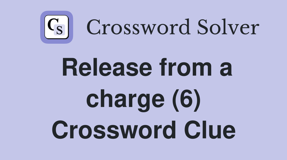 Release from a charge (6) Crossword Clue