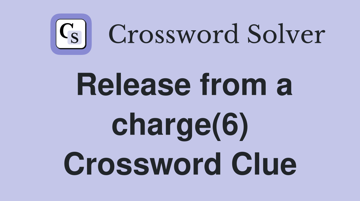 Release from a charge(6) Crossword Clue