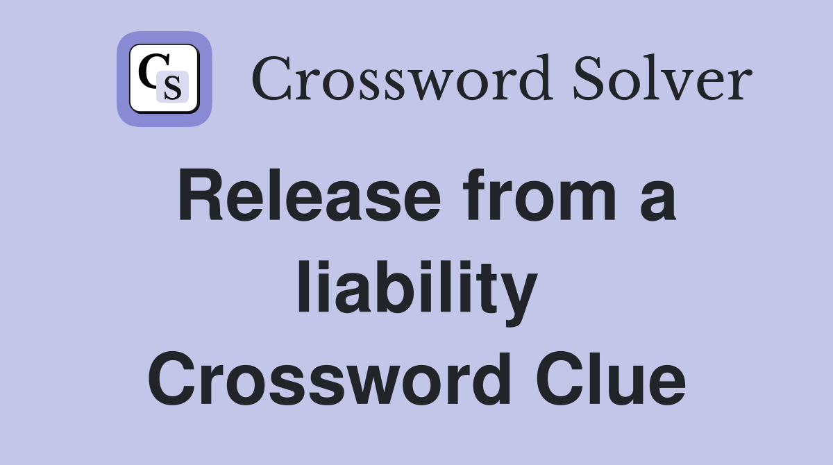 Release from a liability Crossword Clue