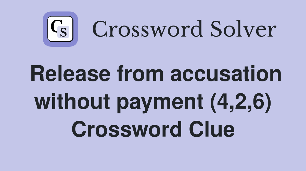 Release from accusation without payment (4,2,6) Crossword Clue