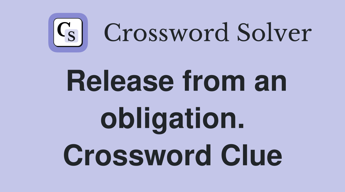 Release from an obligation. Crossword Clue