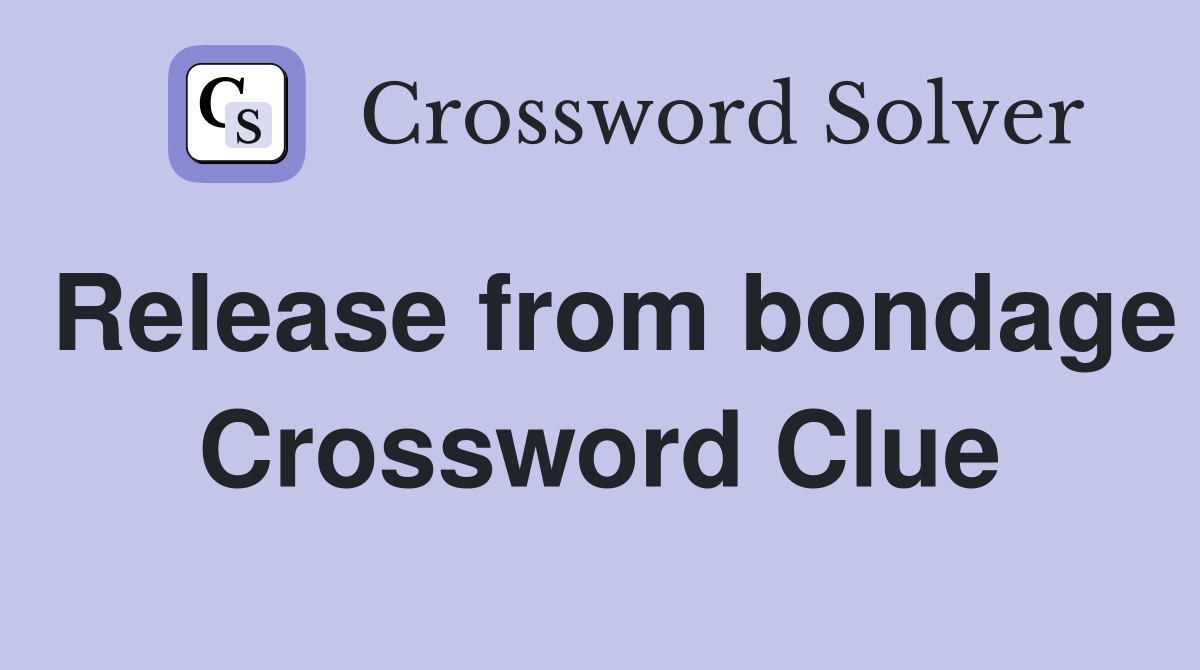 Release from bondage Crossword Clue