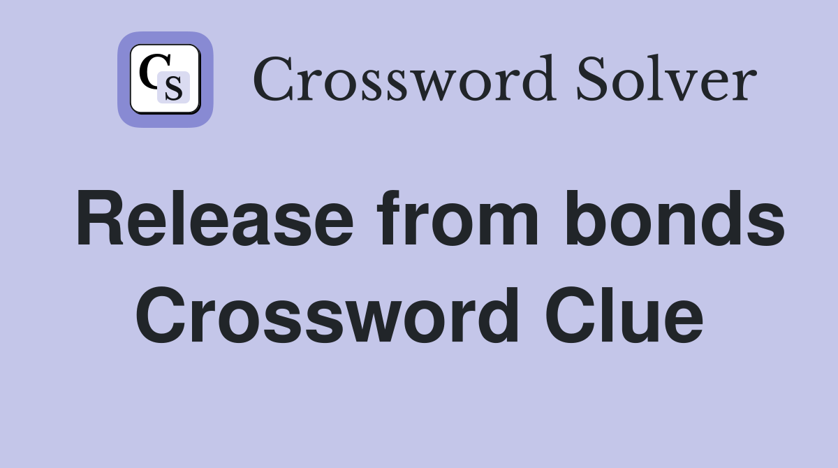 Release from bonds Crossword Clue