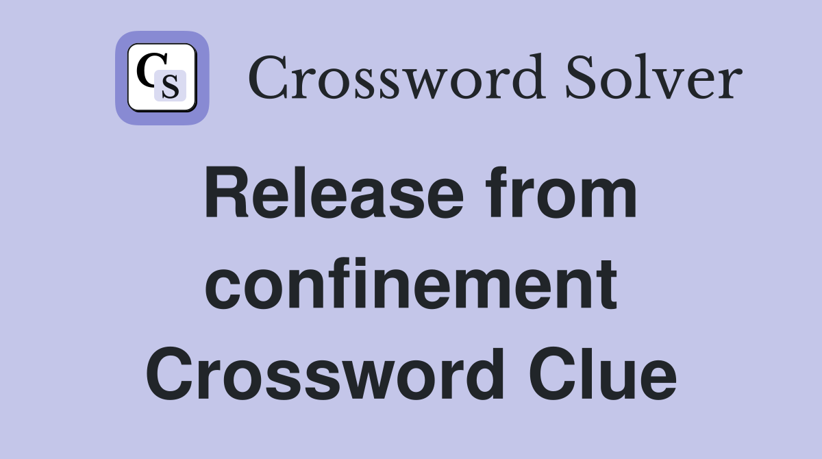 Release from confinement Crossword Clue