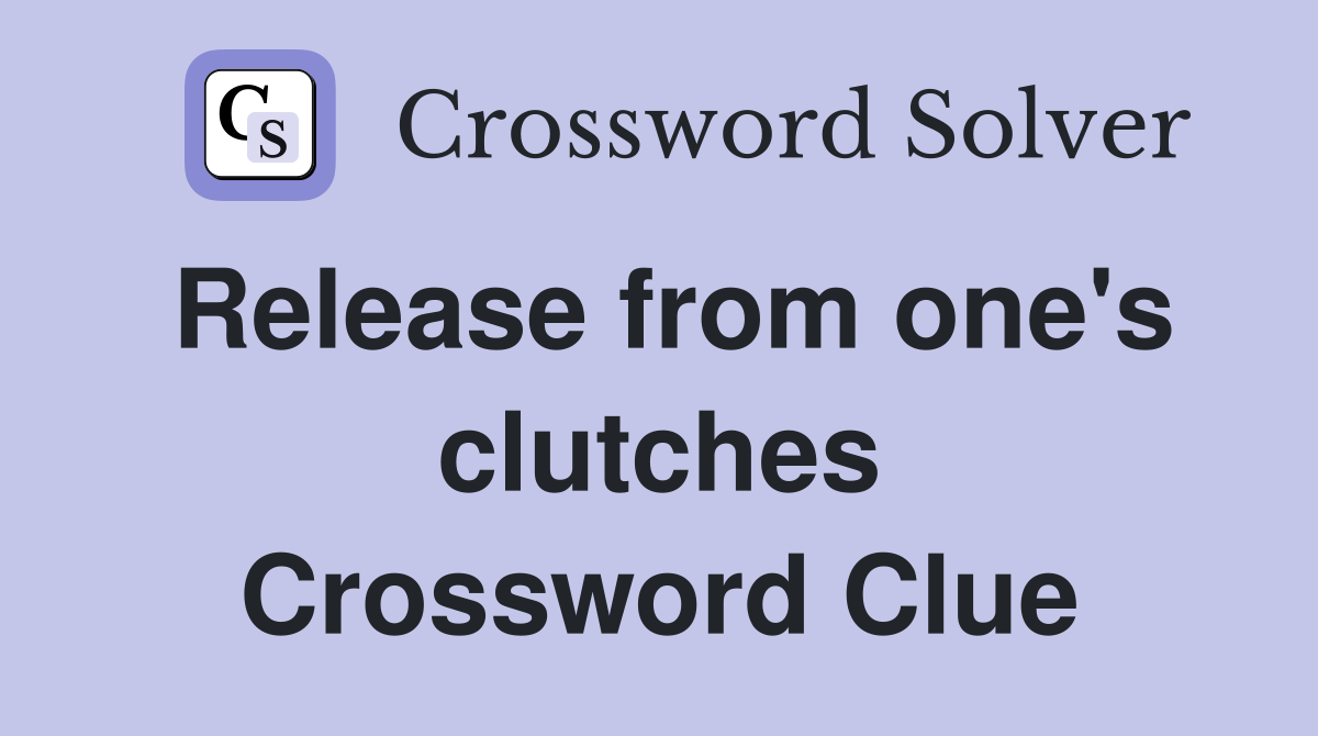 Release from one's clutches Crossword Clue