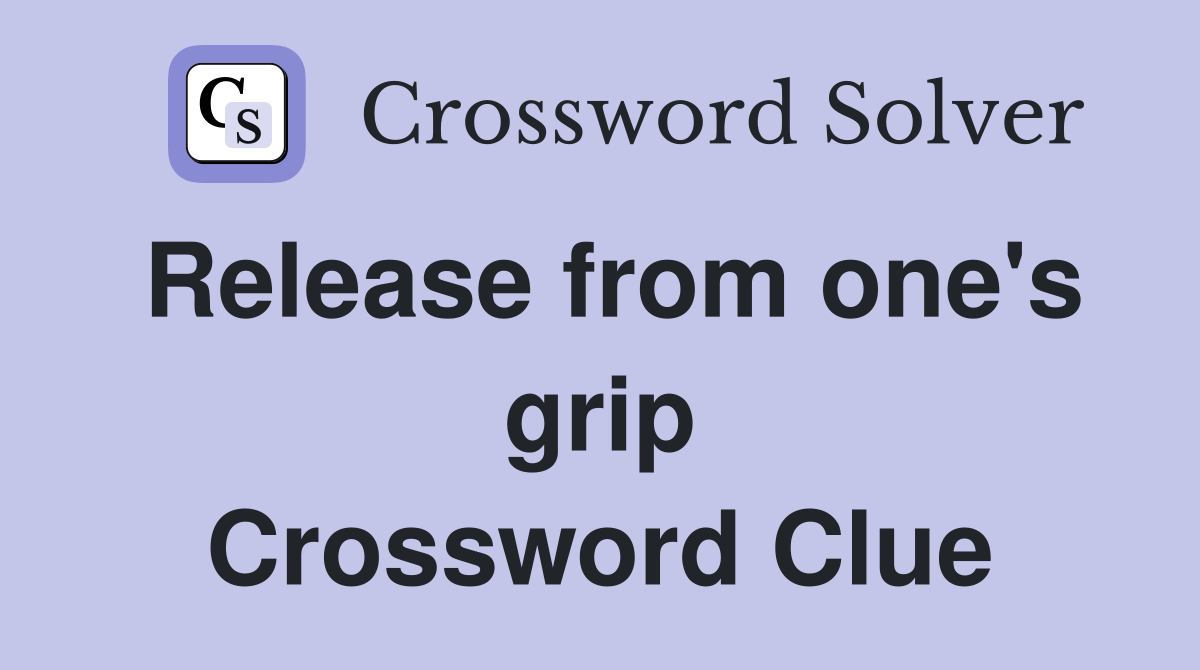 Release from one's grip Crossword Clue