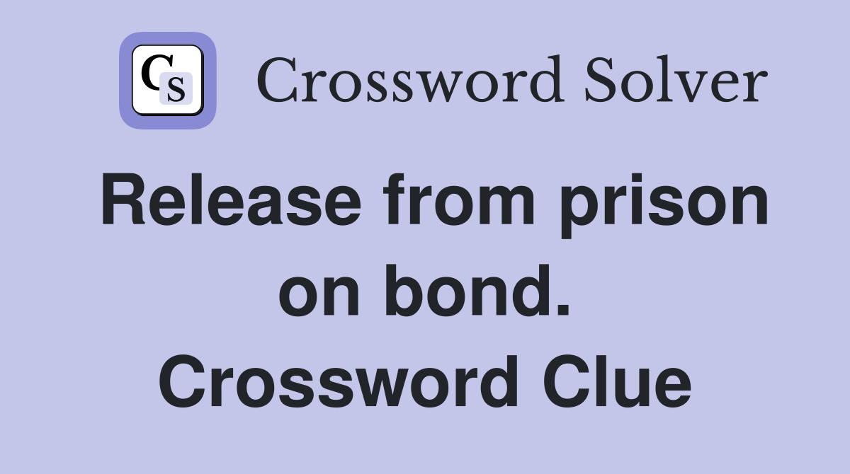 Release from prison on bond. Crossword Clue