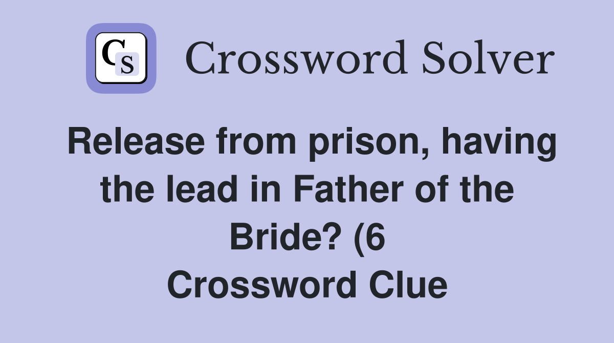 Release from prison having the lead in Father of the Bride? (6 Release from prison having the lead in Father of the Bride? (6