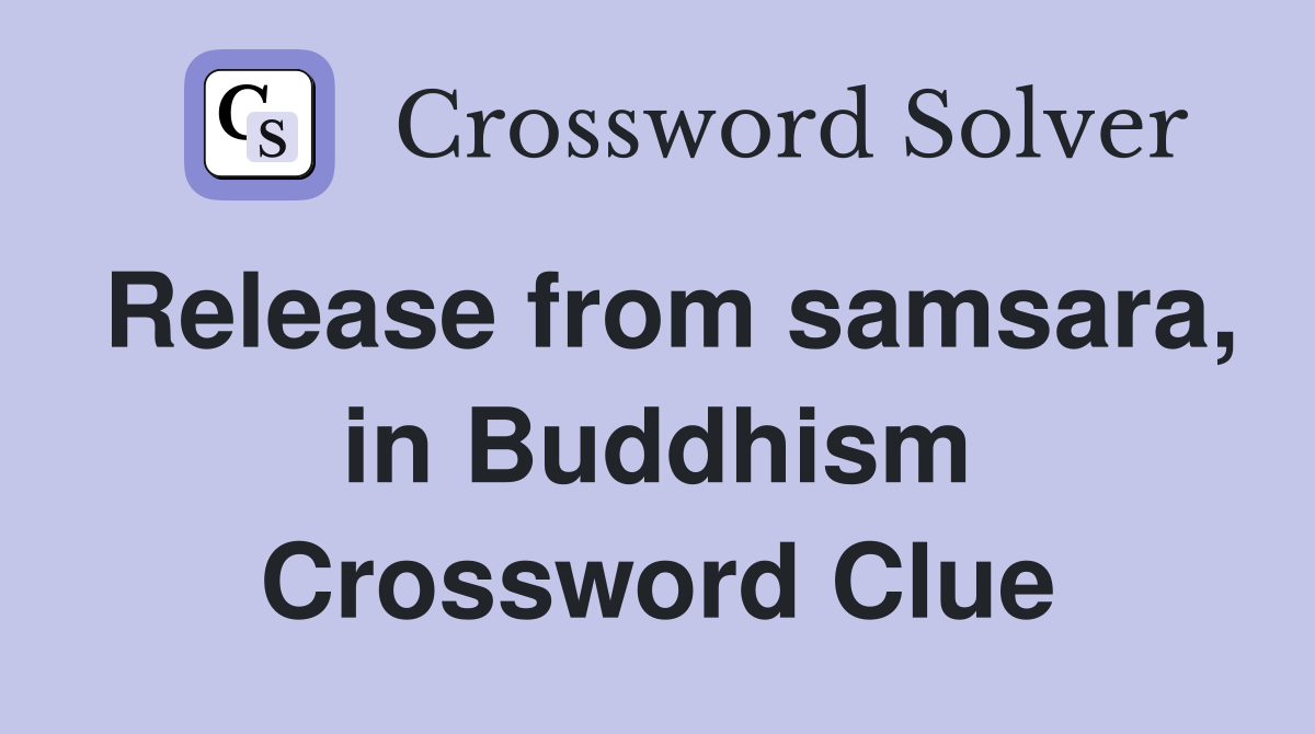 Release from samsara, in Buddhism Crossword Clue