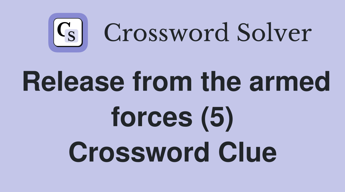 Release from the armed forces (5) Crossword Clue