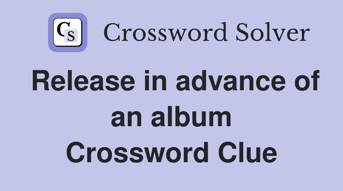 Release in advance of an album Crossword Clue