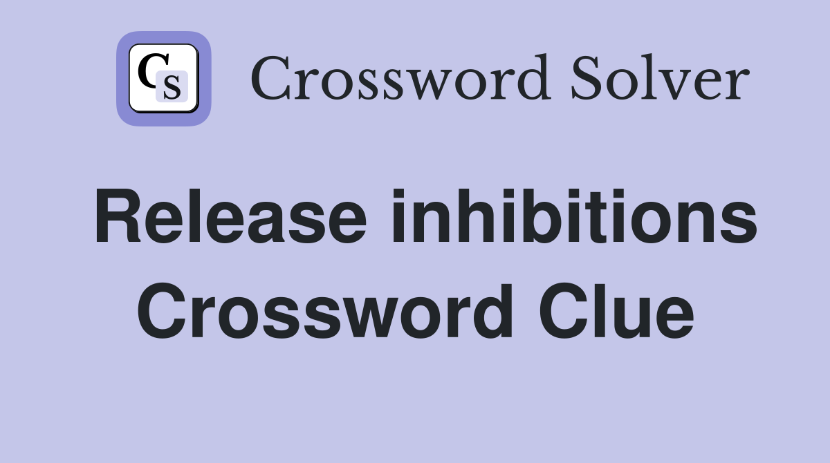 Release inhibitions Crossword Clue