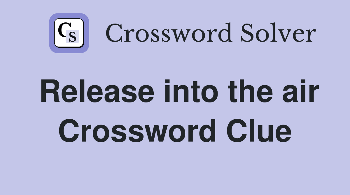 Release into the air Crossword Clue