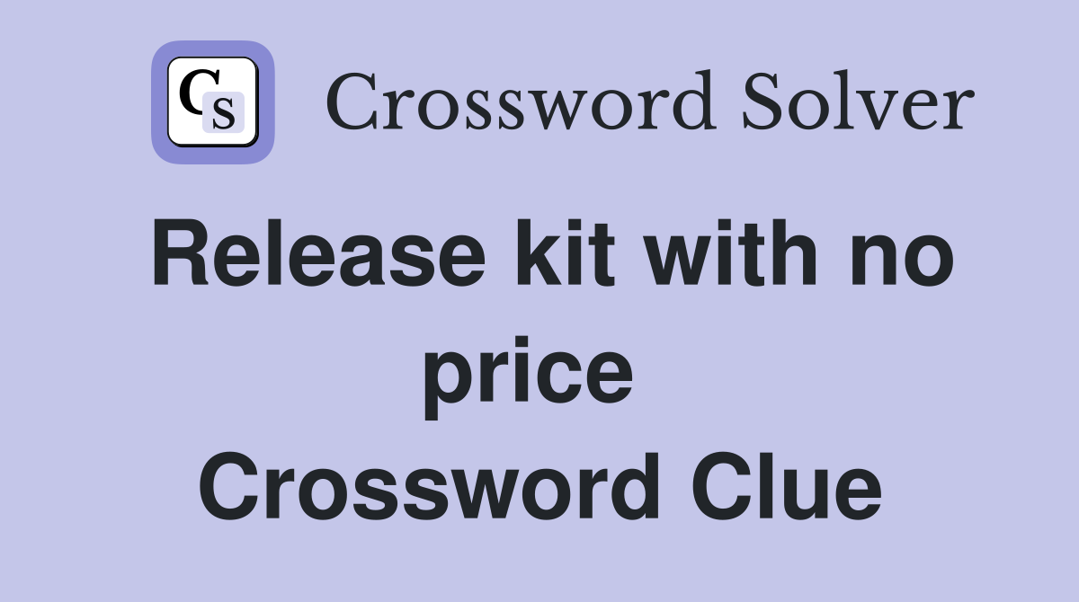 Release kit with no price  Crossword Clue