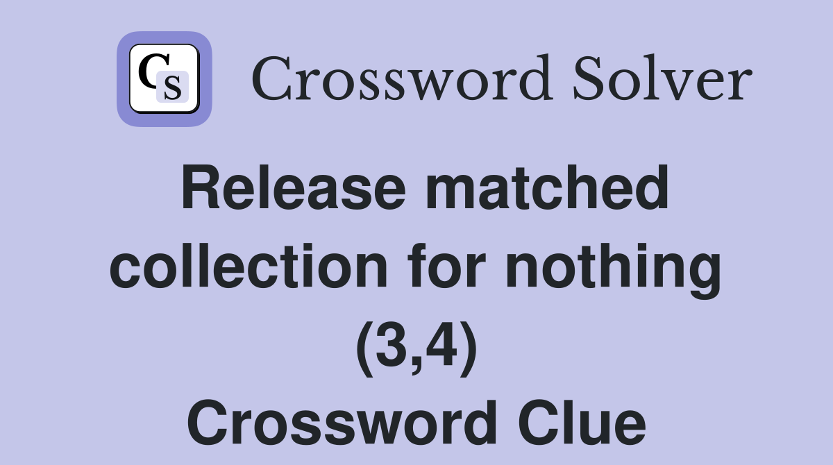 Release matched collection for nothing (3,4) Crossword Clue