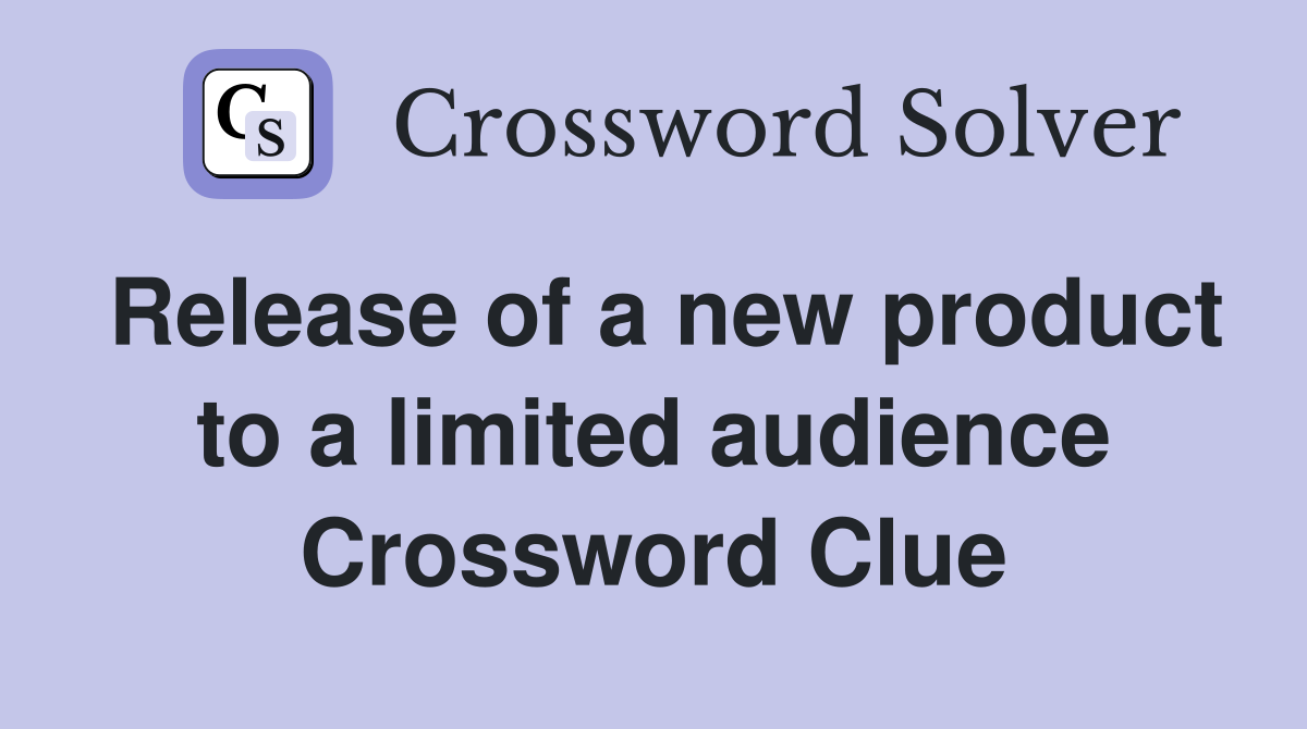 Release of a new product to a limited audience Crossword Clue