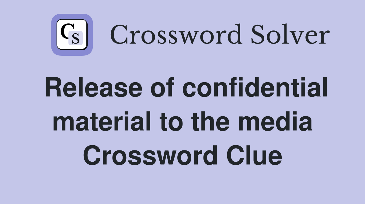 Release of confidential material to the media Crossword Clue
