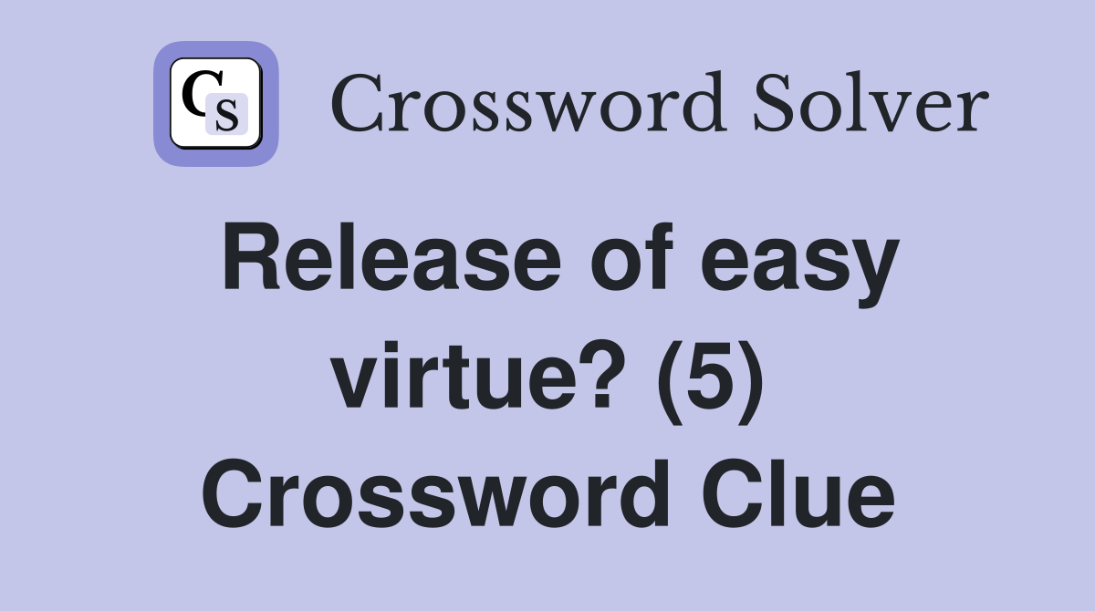 Release of easy virtue? (5) Crossword Clue