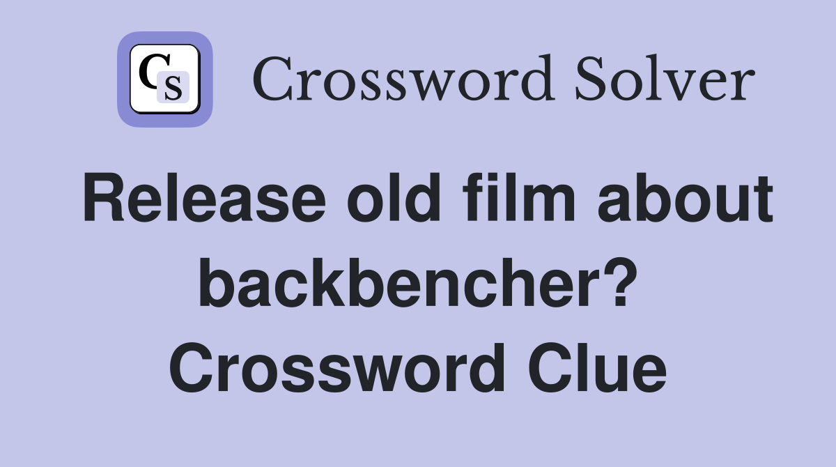Release old film about backbencher? Crossword Clue