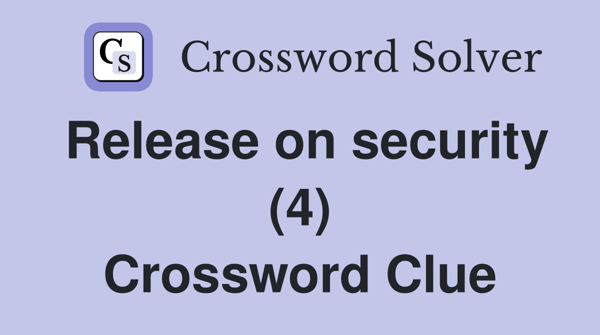 Release on security (4) Crossword Clue