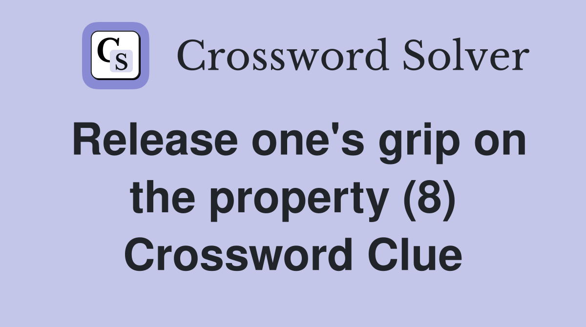 Release one's grip on the property (8) Crossword Clue