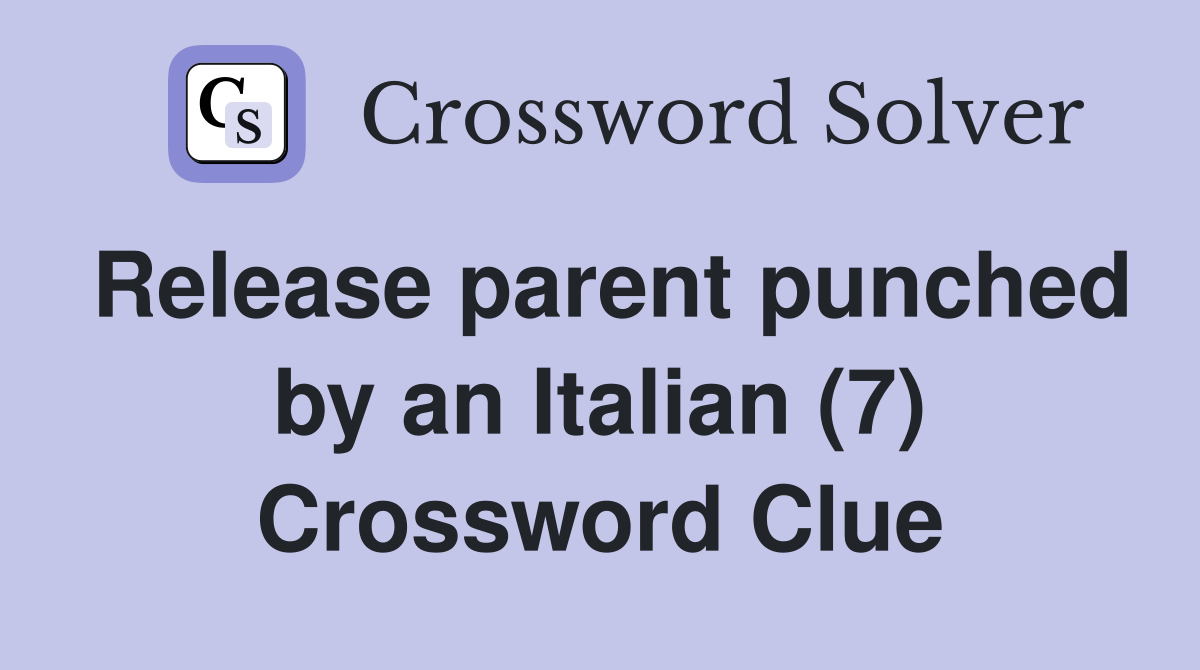 Release parent punched by an Italian (7) Crossword Clue