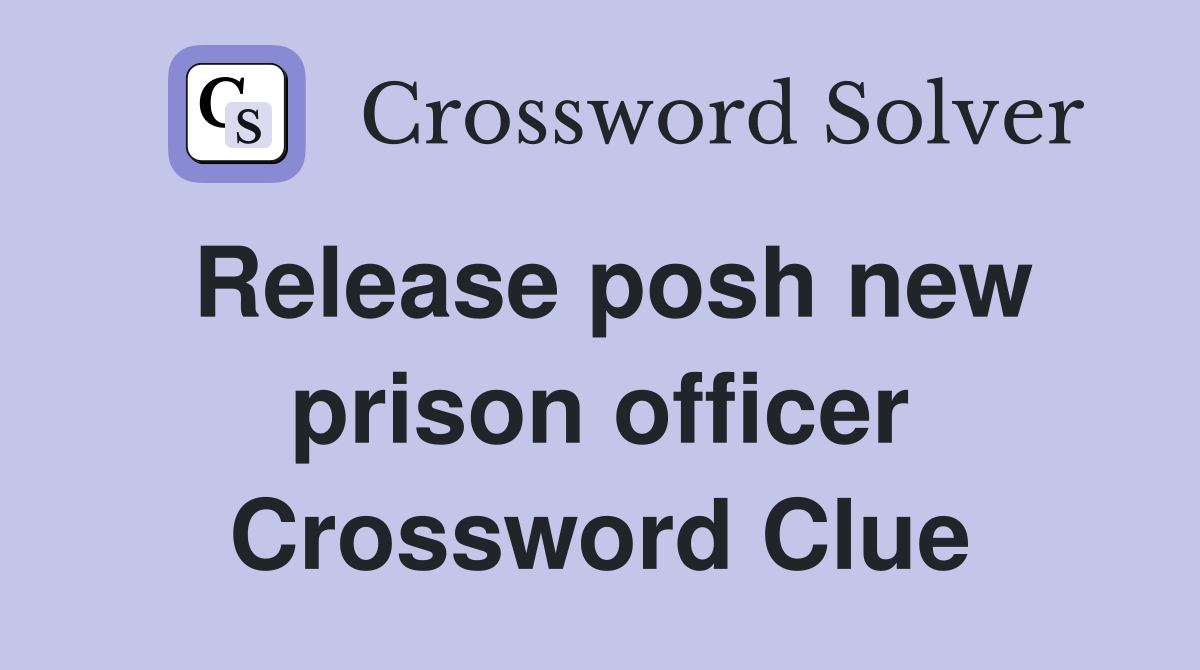 Release posh new prison officer Crossword Clue