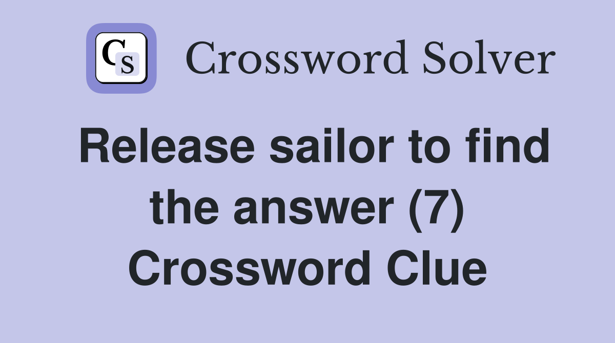 Release sailor to find the answer (7) Crossword Clue