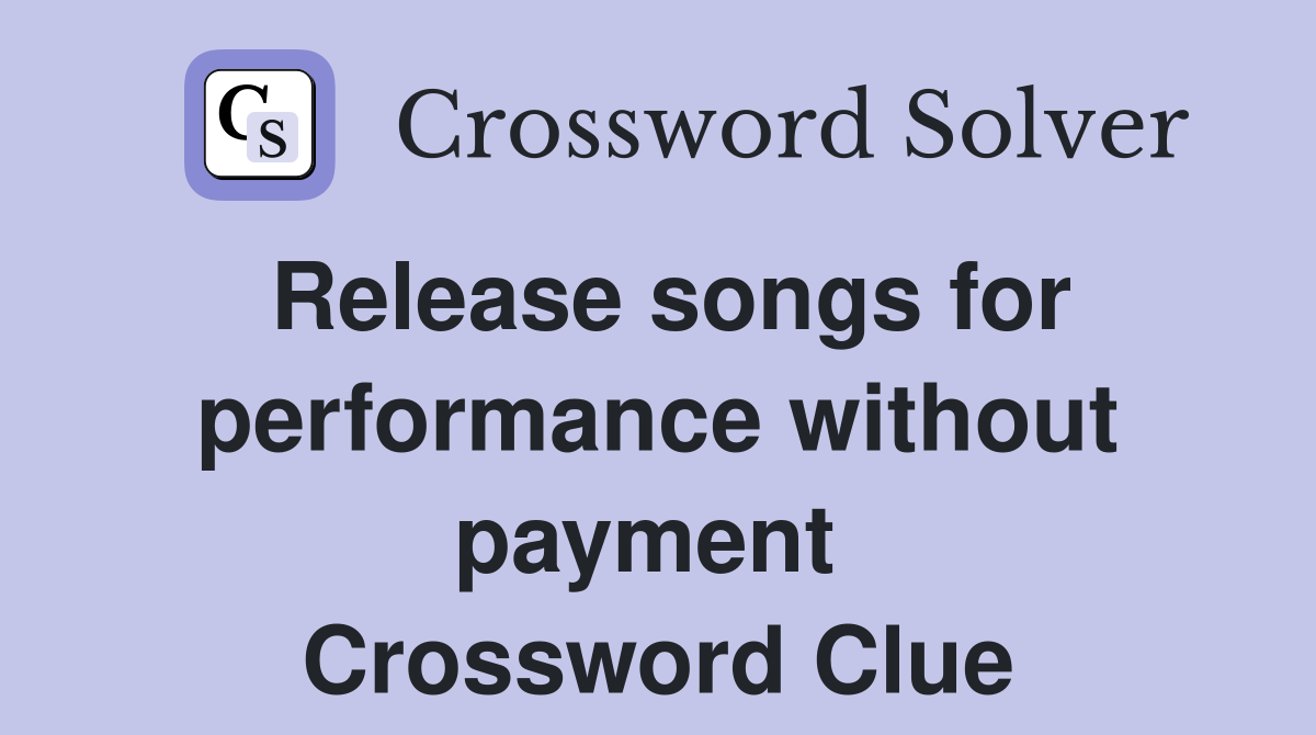 Release songs for performance without payment  Crossword Clue