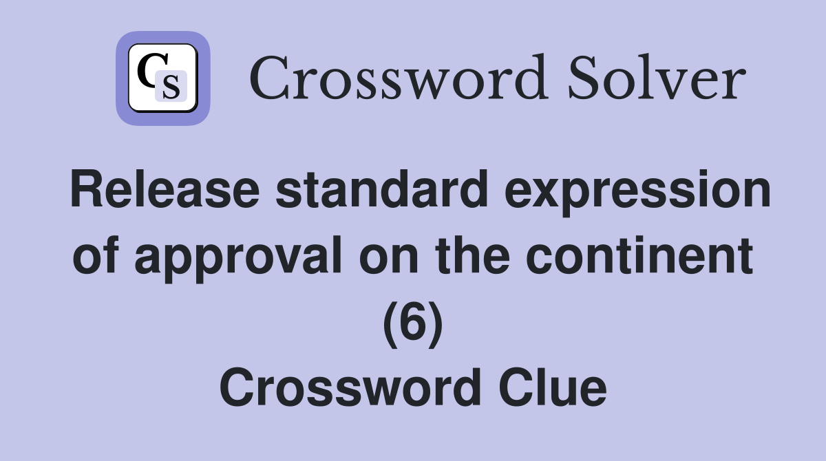 Release standard expression of approval on the continent (6) Crossword Clue