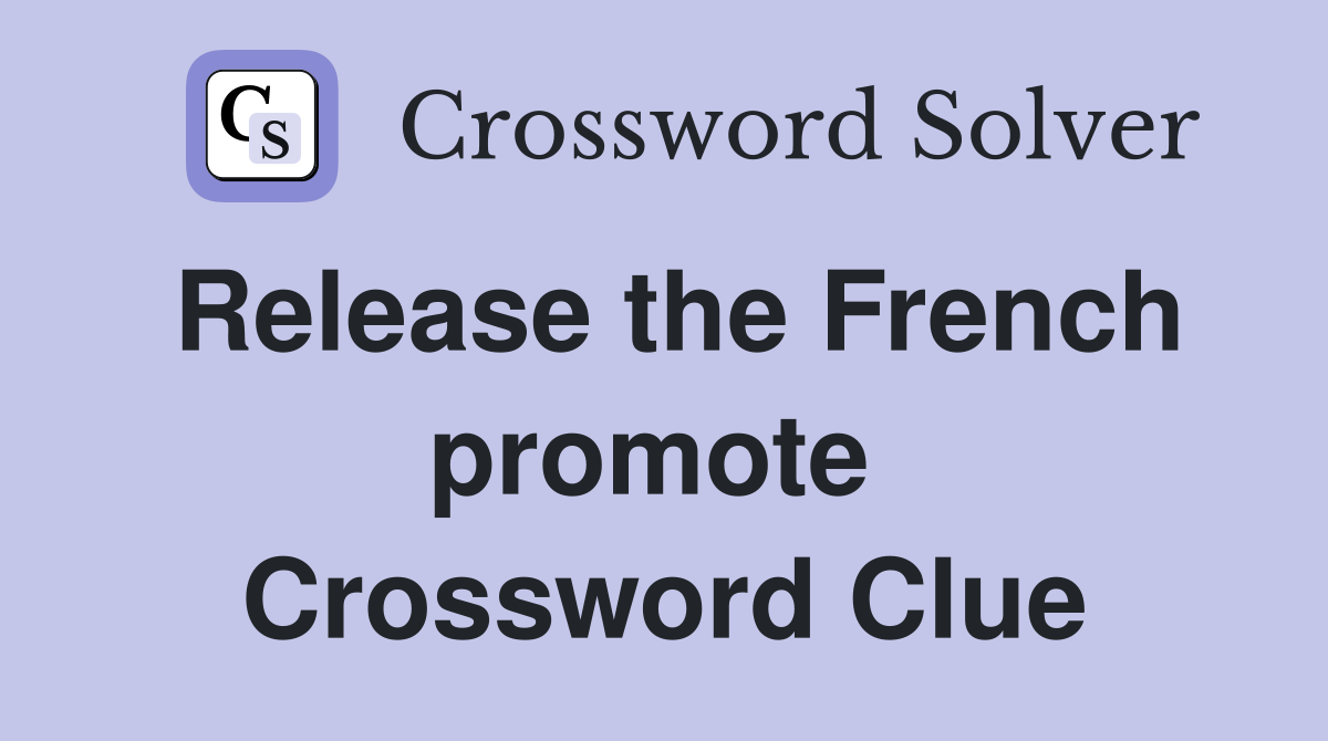 Release the French promote  Crossword Clue