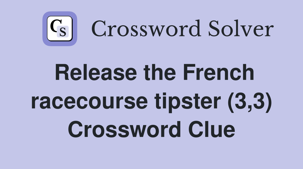 Release the French racecourse tipster (3,3) Crossword Clue