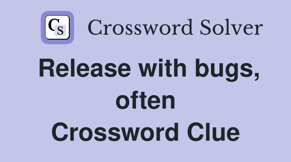 Release with bugs, often Crossword Clue