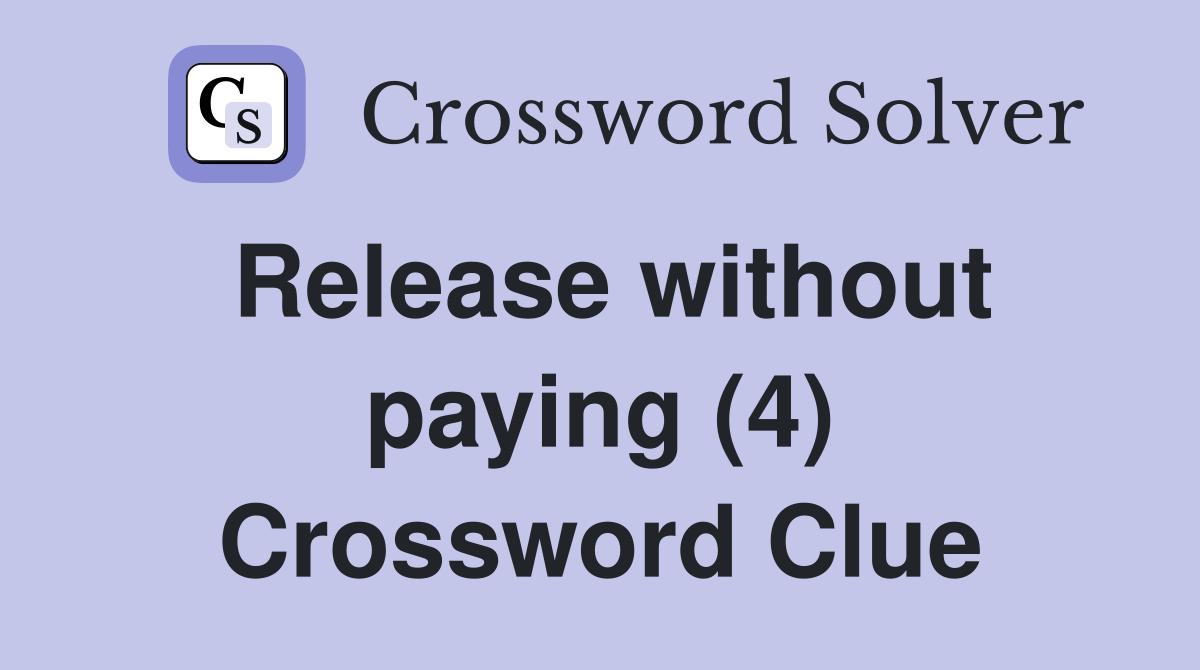 Release without paying (4) Crossword Clue