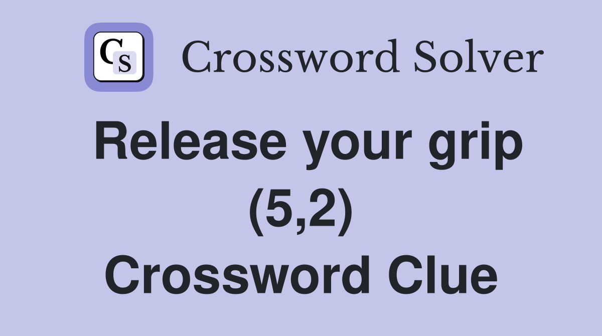 Release your grip (5,2) Crossword Clue