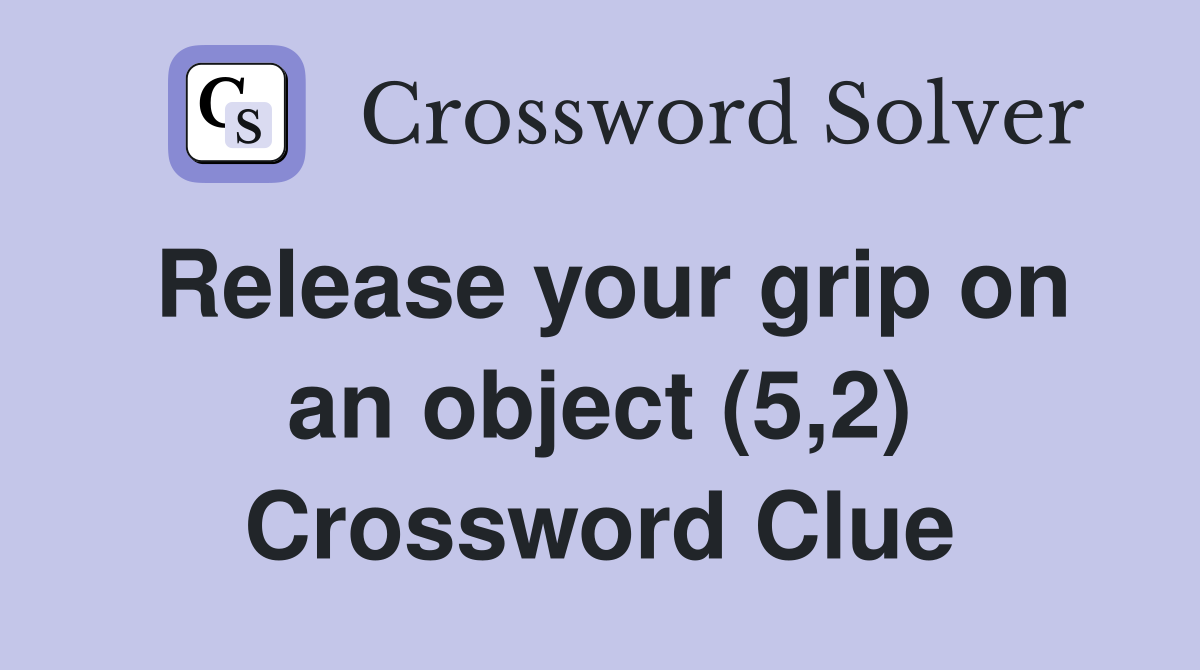Release your grip on an object (5,2) Crossword Clue