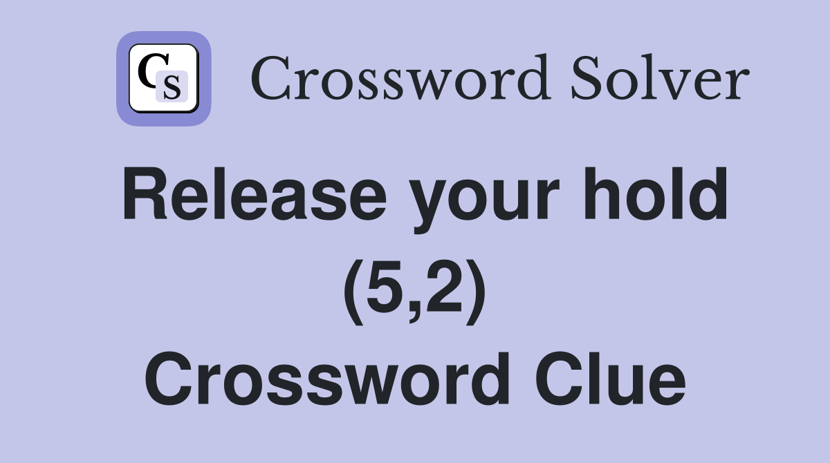 Release your hold (5,2) Crossword Clue
