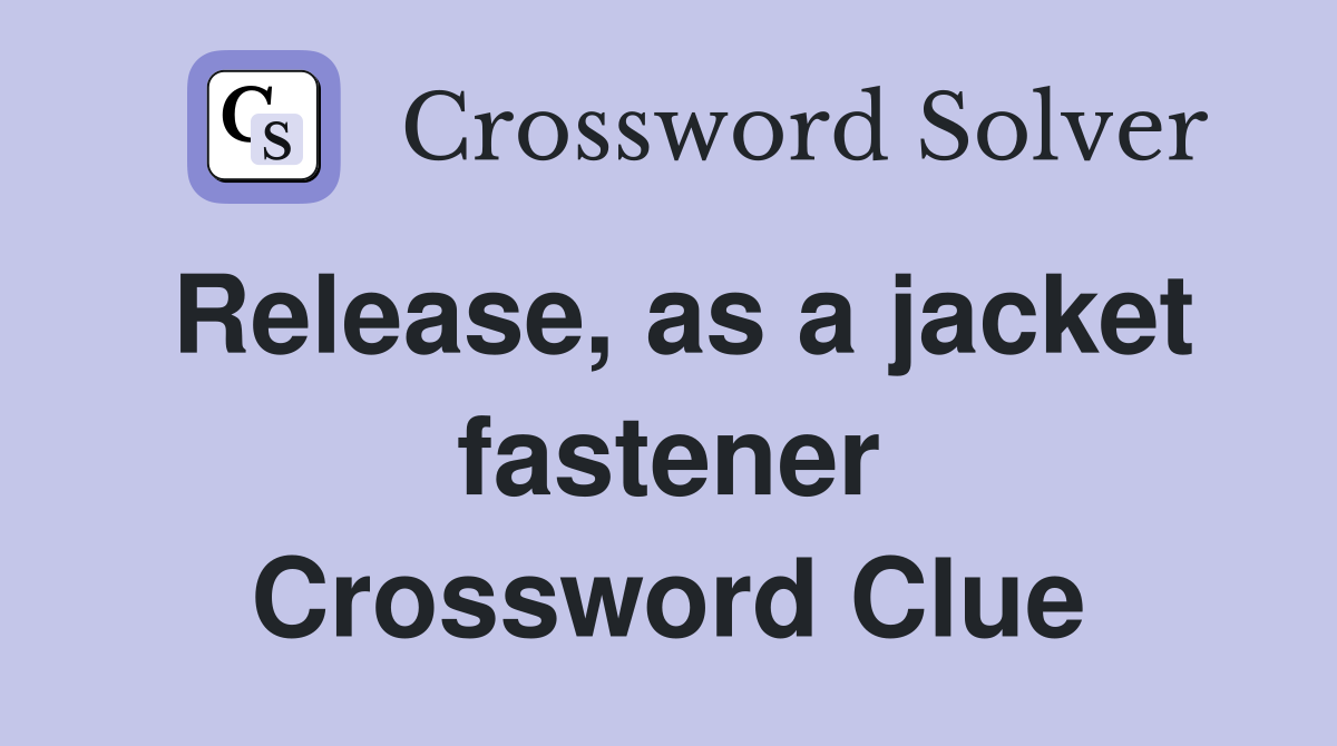 Release, as a jacket fastener Crossword Clue