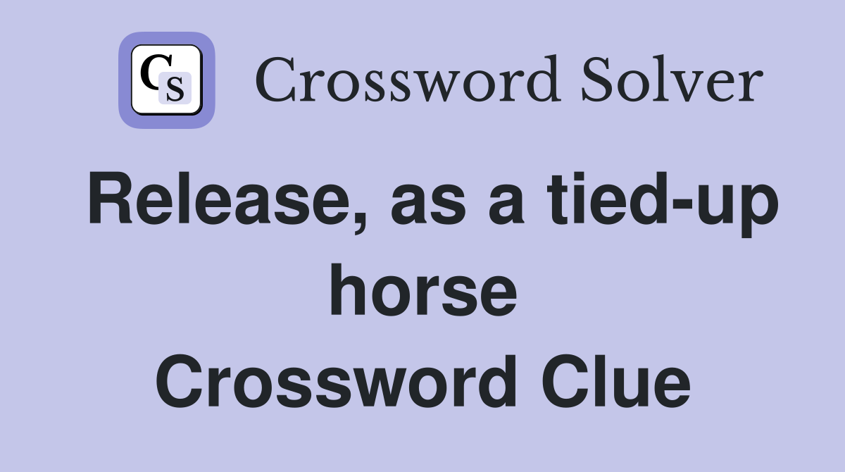 Release, as a tied-up horse Crossword Clue