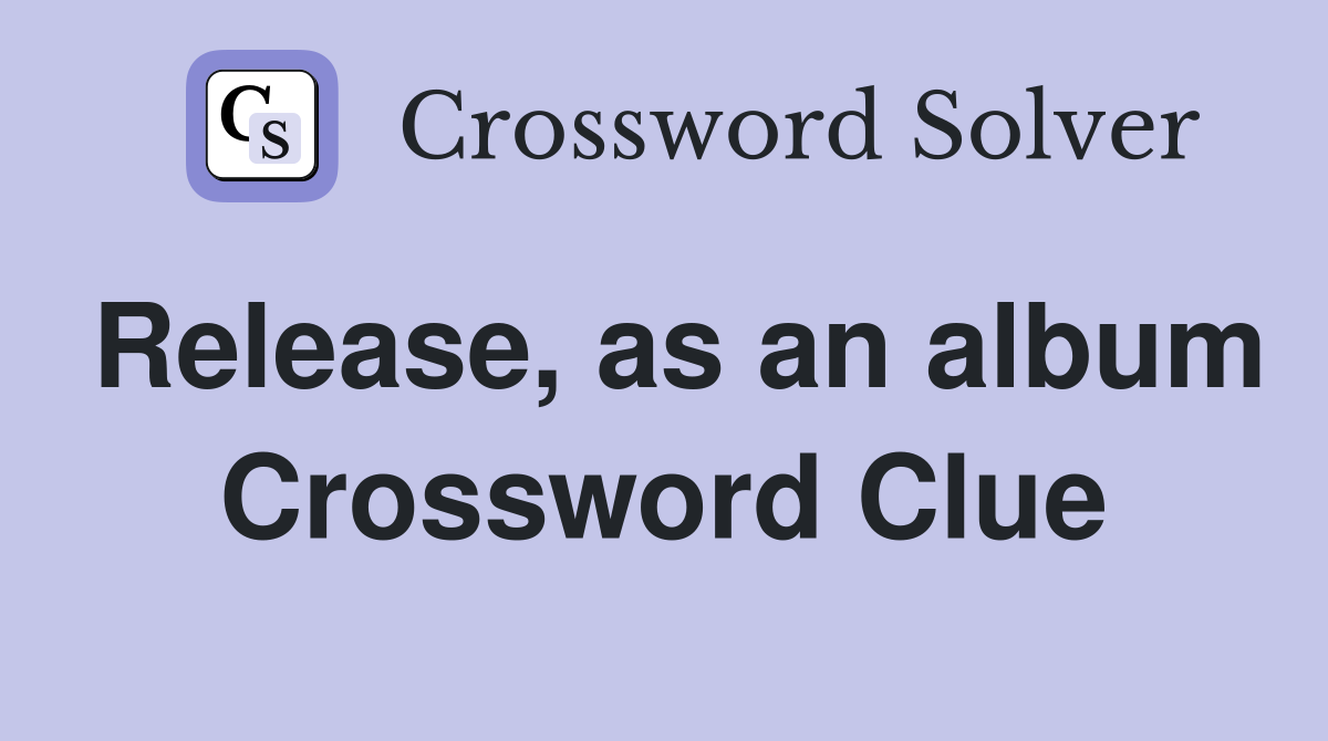 Release, as an album Crossword Clue