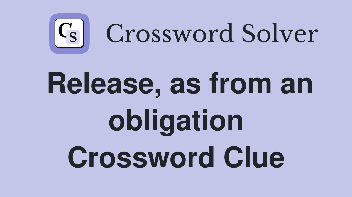 Release, as from an obligation Crossword Clue