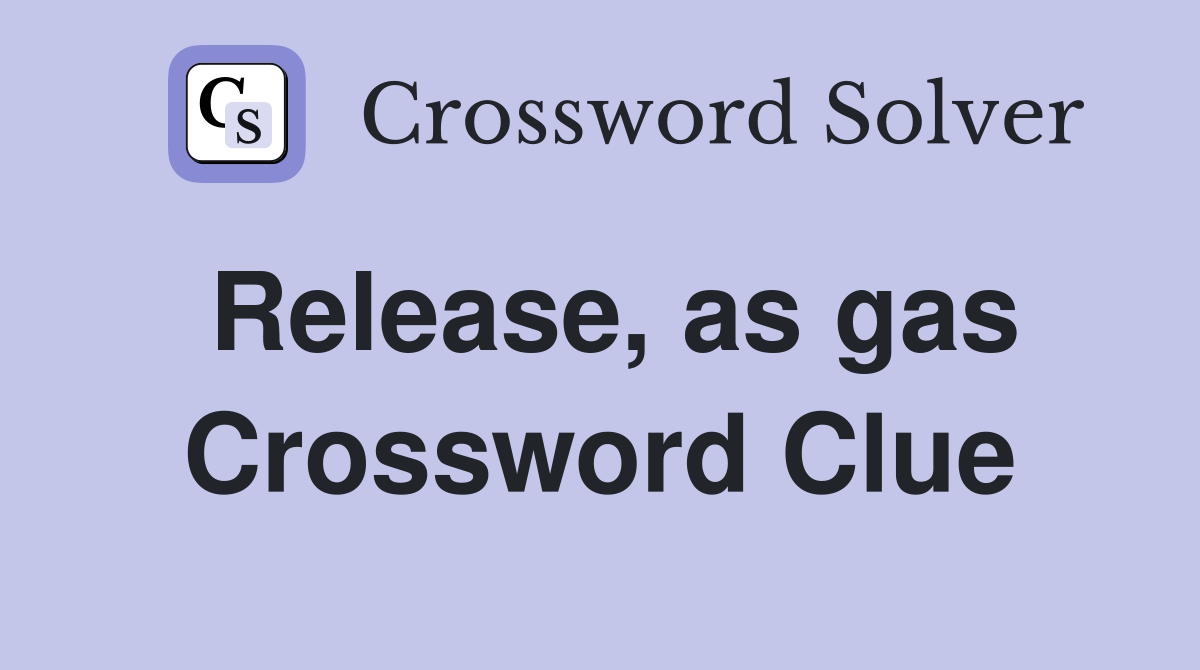 Release, as gas Crossword Clue