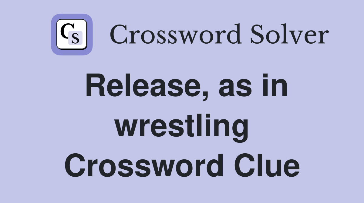 Release, as in wrestling Crossword Clue