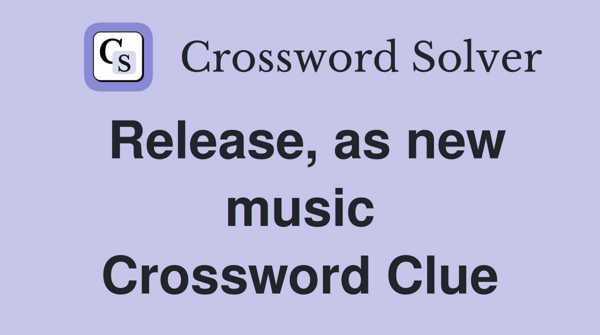 Release, as new music Crossword Clue